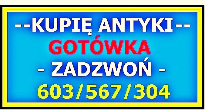 ZADZWOŃ - Kupię Antyki i Starocie - SZYBKI SKUP ANTYKÓW - SPRAWDŹ !